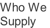 Who We  Supply